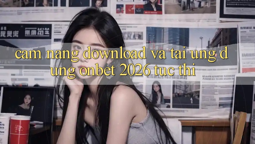 Cẩm nang Download Và Tải Ứng dụng Onbet 2026 Tức thì Cẩm nang Download Và Tải Ứng dụng Onbet 2026 Tức thì