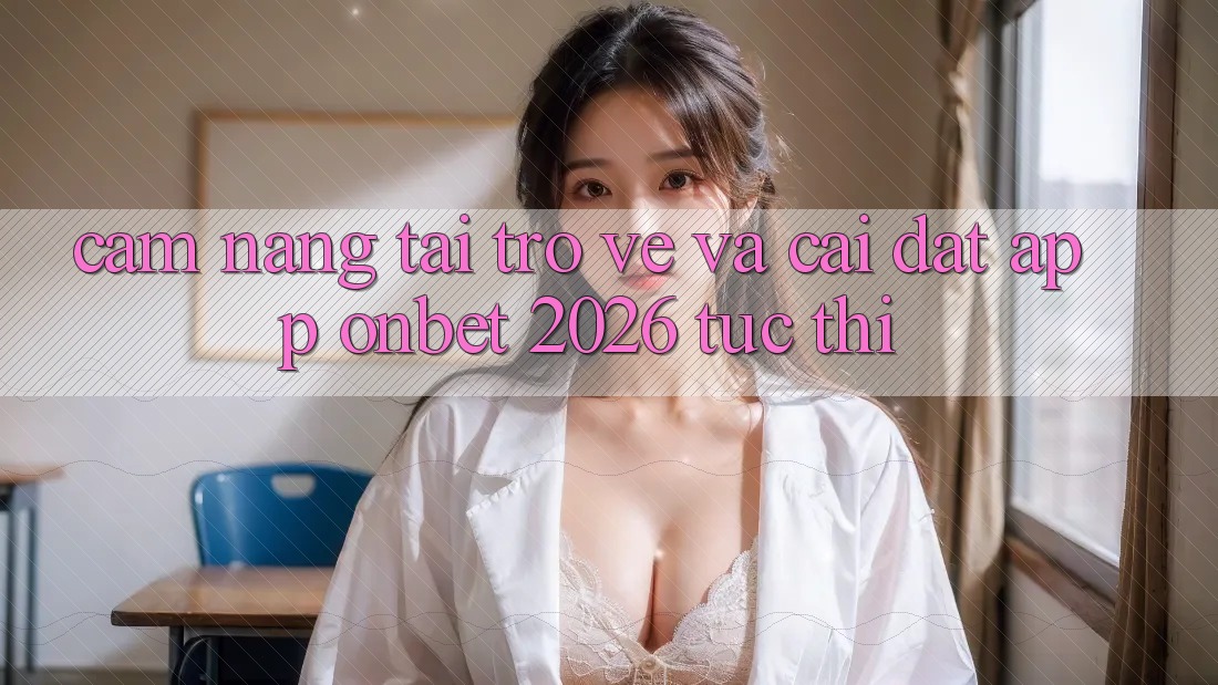 Cẩm nang Tải trở về Và Cài Đặt App Onbet 2026 Tức thì