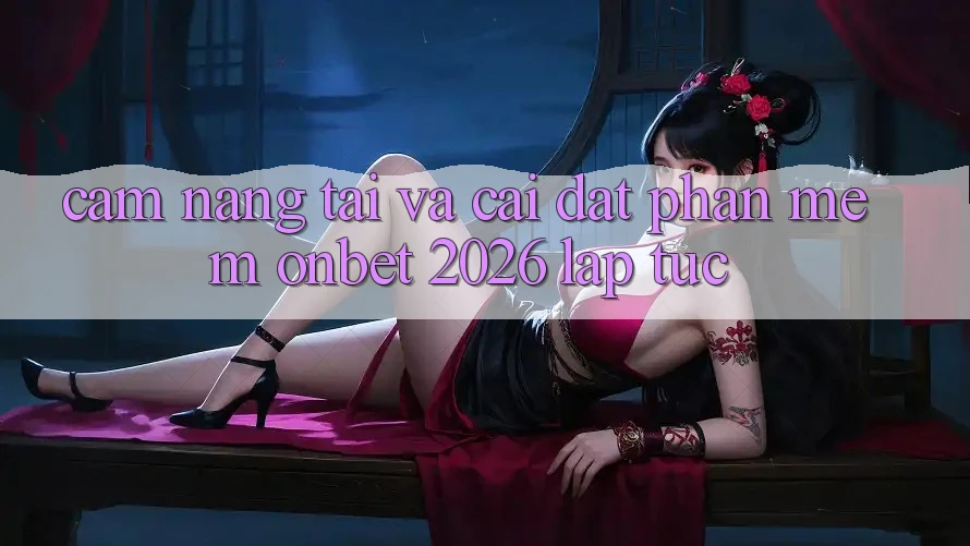 Cẩm nang Tải Và Cài Đặt Phần mềm Onbet 2026 Lập tức
