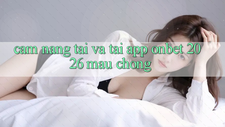 Cẩm nang Tải Và Tải App Onbet 2026 Mau Chóng