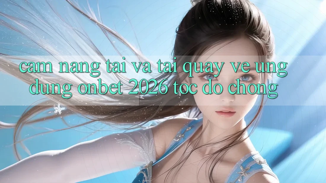 Cẩm nang Tải Và Tải quay về Ứng dụng Onbet 2026 Tốc độ Chóng