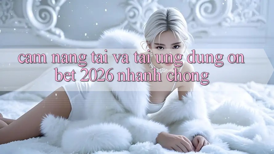 Cẩm nang Tải Và Tải Ứng dụng Onbet 2026 Nhanh chóng