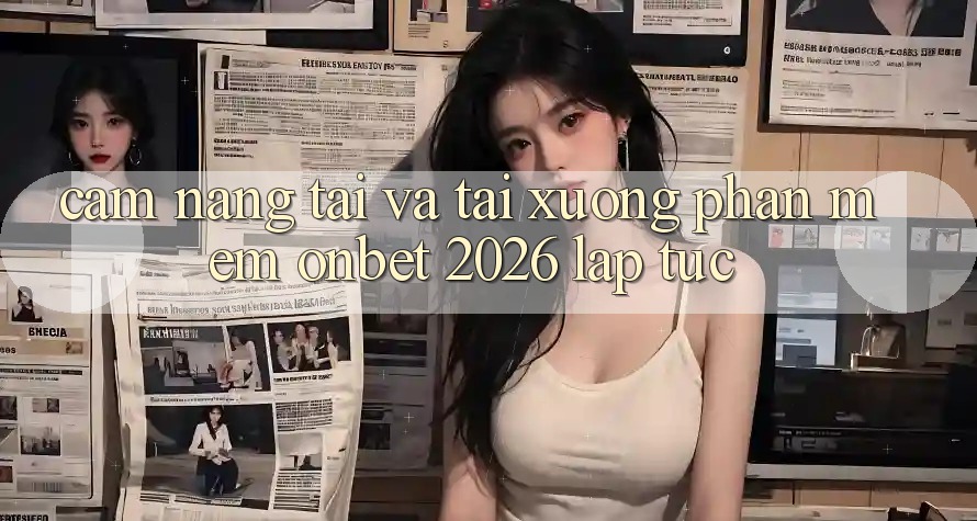Cẩm nang Tải Và Tải xuống Phần mềm Onbet 2026 Lập tức