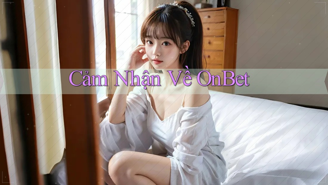 Cảm Nhận Về OnBet