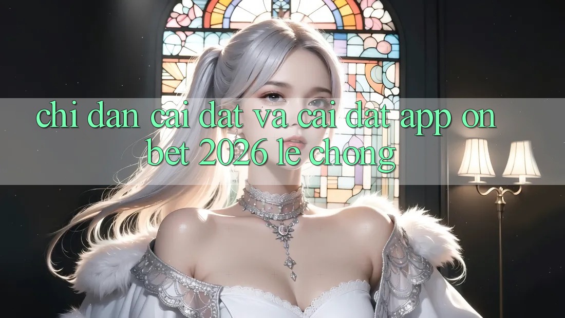 Chỉ dẫn Cài đặt Và Cài Đặt App Onbet 2026 Lẹ Chóng