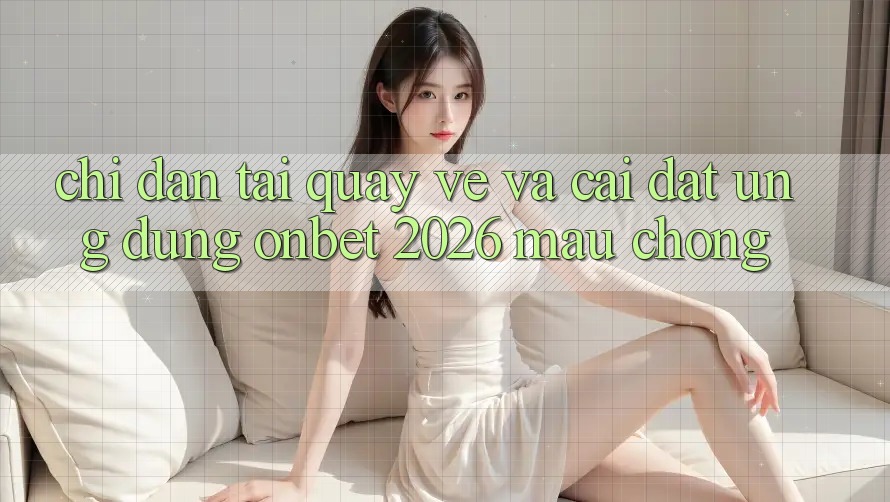 Chỉ dẫn Tải quay về Và Cài Đặt Ứng dụng Onbet 2026 Mau Chóng