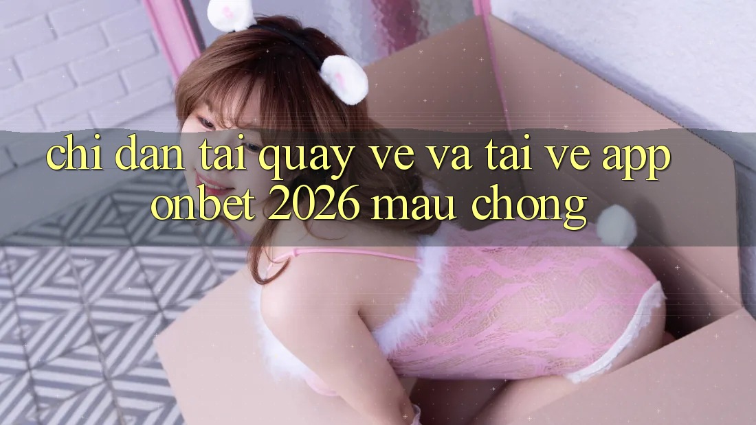 Chỉ dẫn Tải quay về Và Tải về App Onbet 2026 Mau Chóng