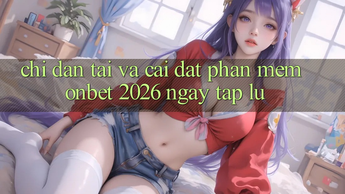 Chỉ dẫn Tải Và Cài Đặt Phần mềm Onbet 2026 Ngay tắp lự