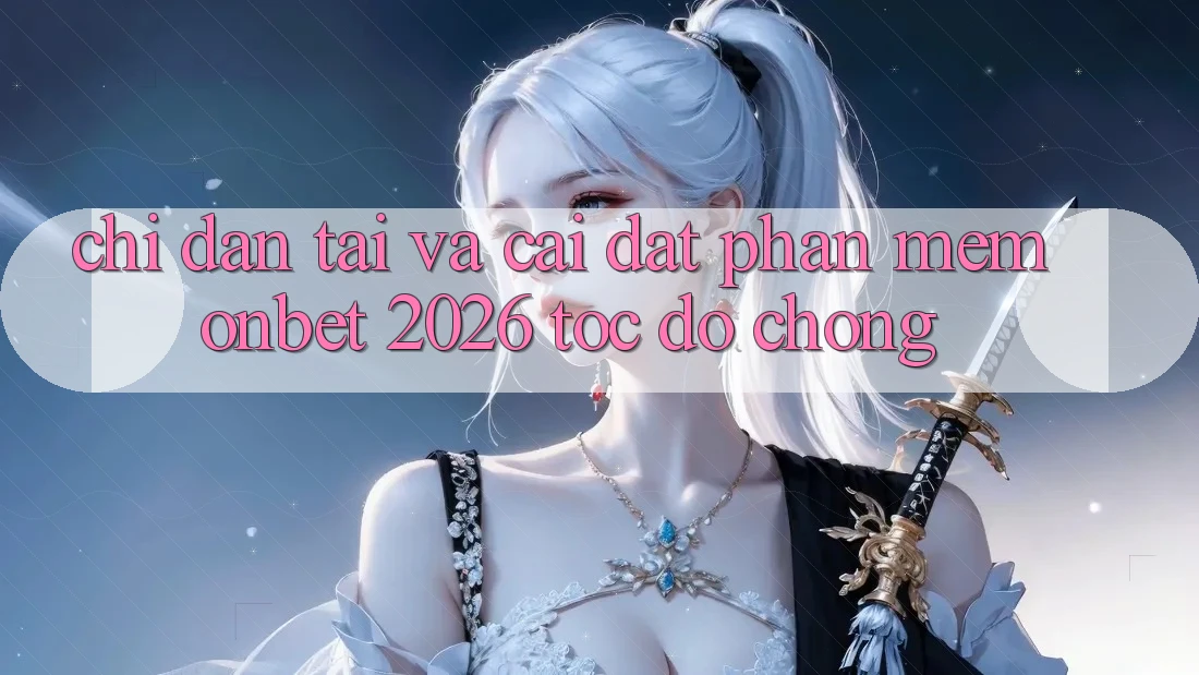 Chỉ dẫn Tải Và Cài Đặt Phần mềm Onbet 2026 Tốc độ Chóng