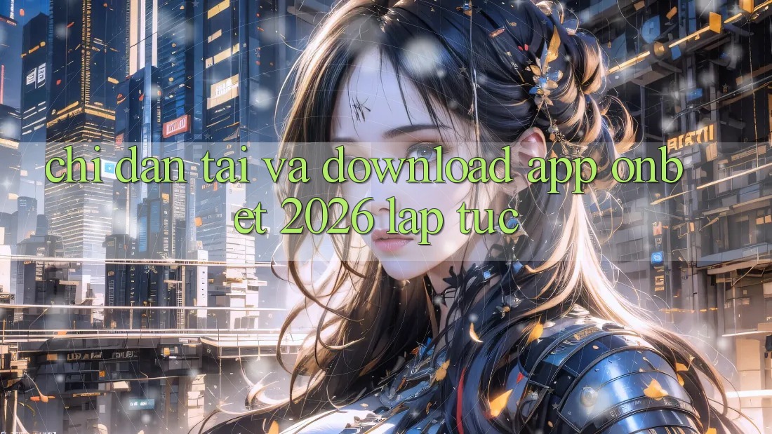 Chỉ dẫn Tải Và Download App Onbet 2026 Lập tức