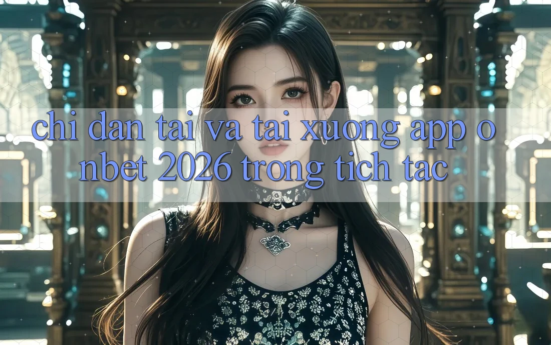 Chỉ dẫn Tải Và Tải xuống App Onbet 2026 Trong tích tắc