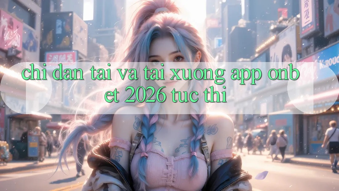 Chỉ dẫn Tải Và Tải xuống App Onbet 2026 Tức thì