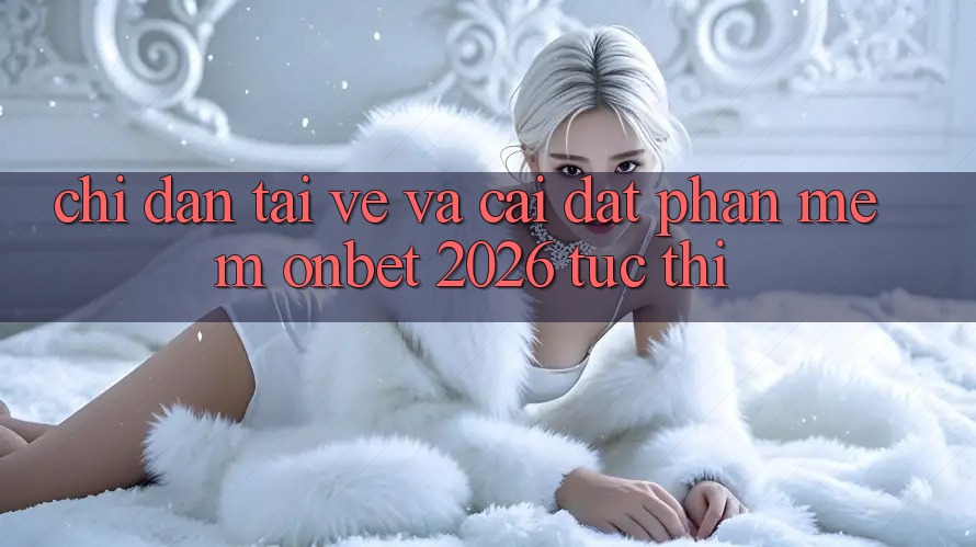Chỉ dẫn Tải về Và Cài Đặt Phần mềm Onbet 2026 Tức thì