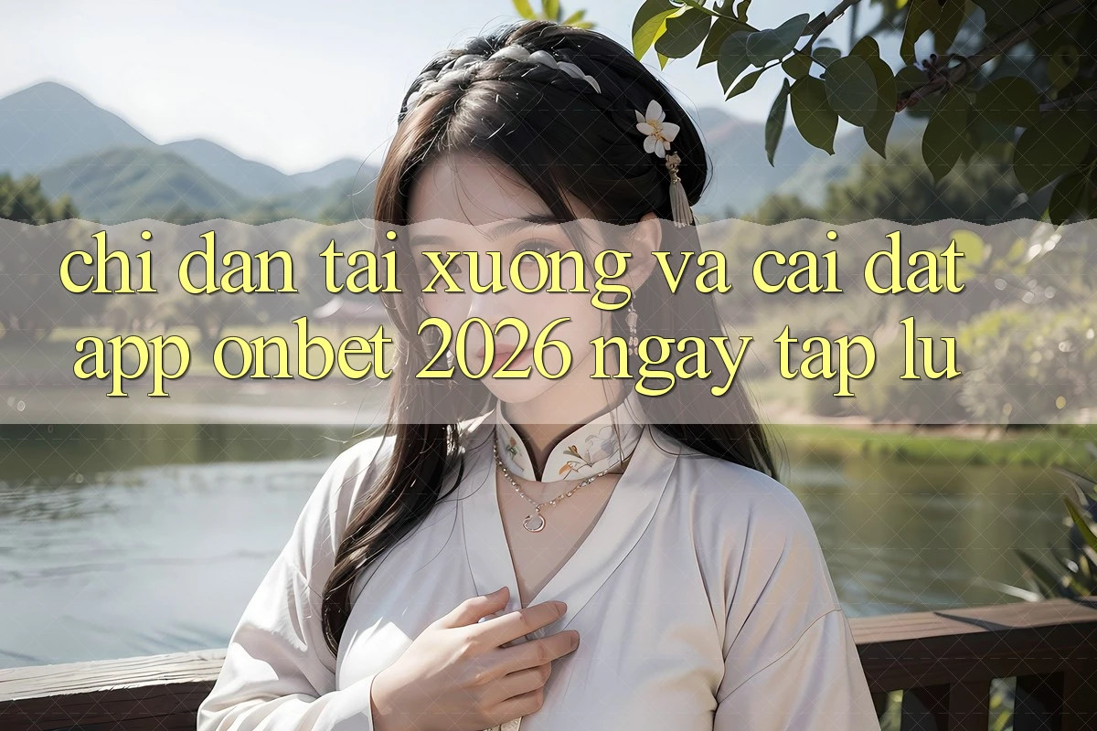 Chỉ dẫn Tải xuống Và Cài Đặt App Onbet 2026 Ngay tắp lự
