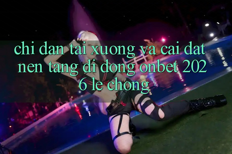 Chỉ dẫn Tải xuống Và Cài Đặt Nền tảng di động Onbet 2026 Lẹ Chóng