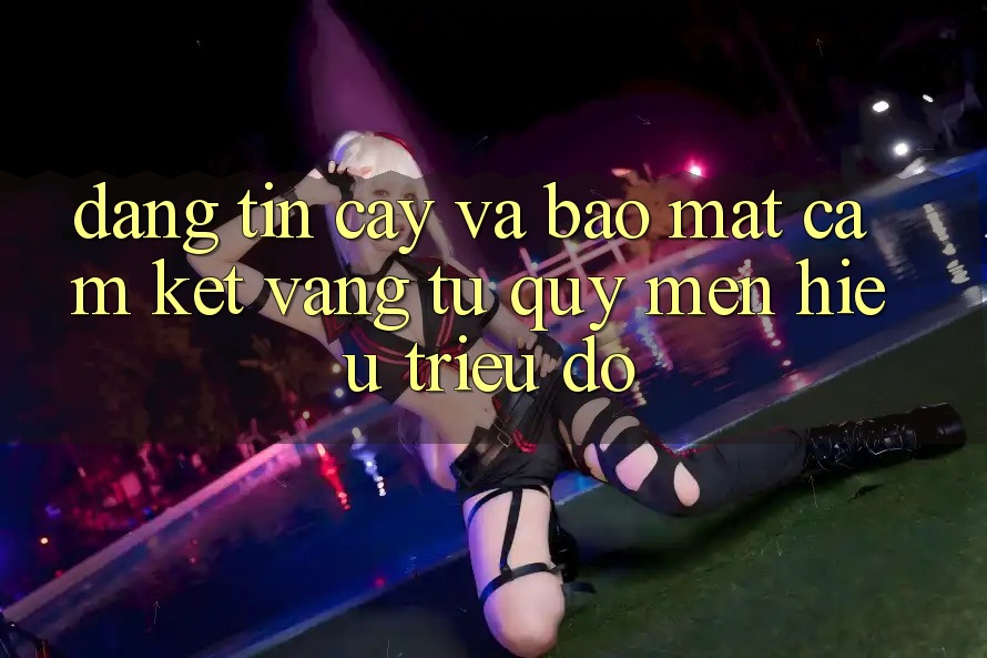 Đáng tin cậy Và Bảo mật: Cam Kết Vàng Từ Quý mến Hiệu Triệu Đô