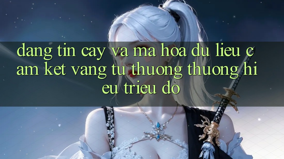 Đáng tin cậy Và Mã hóa dữ liệu: Cam Kết Vàng Từ Thương thương Hiệu Triệu Đô