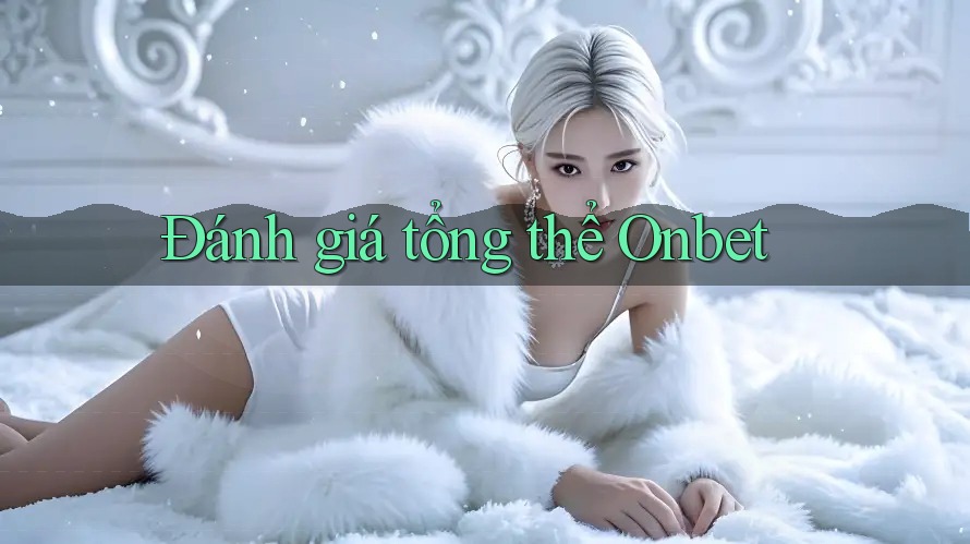 Đánh giá tổng thể Onbet