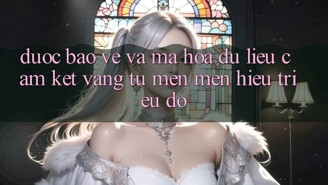 Được bảo vệ Và Mã hóa dữ liệu: Cam Kết Vàng Từ Mến mến Hiệu Triệu Đô