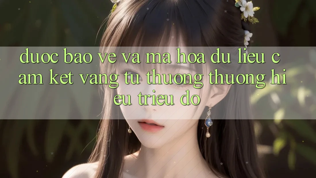Được bảo vệ Và Mã hóa dữ liệu: Cam Kết Vàng Từ Thương thương Hiệu Triệu Đô