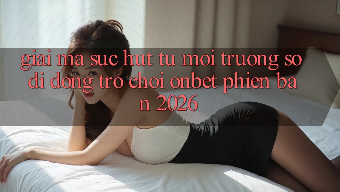 Giải Mã Sức Hút Từ Môi trường số di động Trò chơi Onbet Phiên Bản 2026
