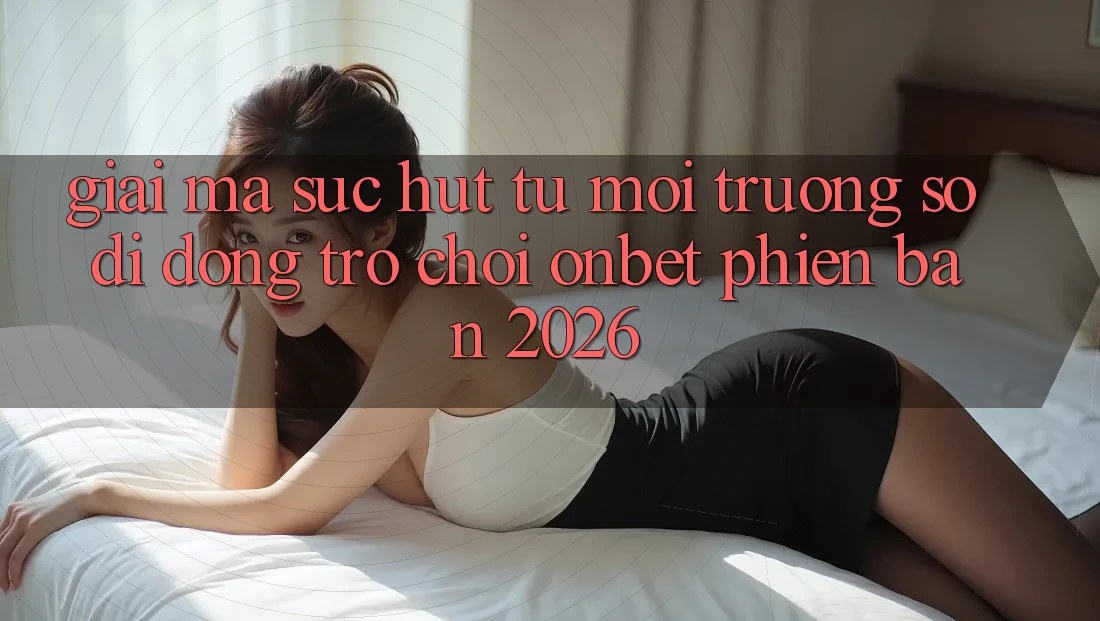 Giải Mã Sức Hút Từ Môi trường số di động Trò chơi Onbet Phiên Bản 2026