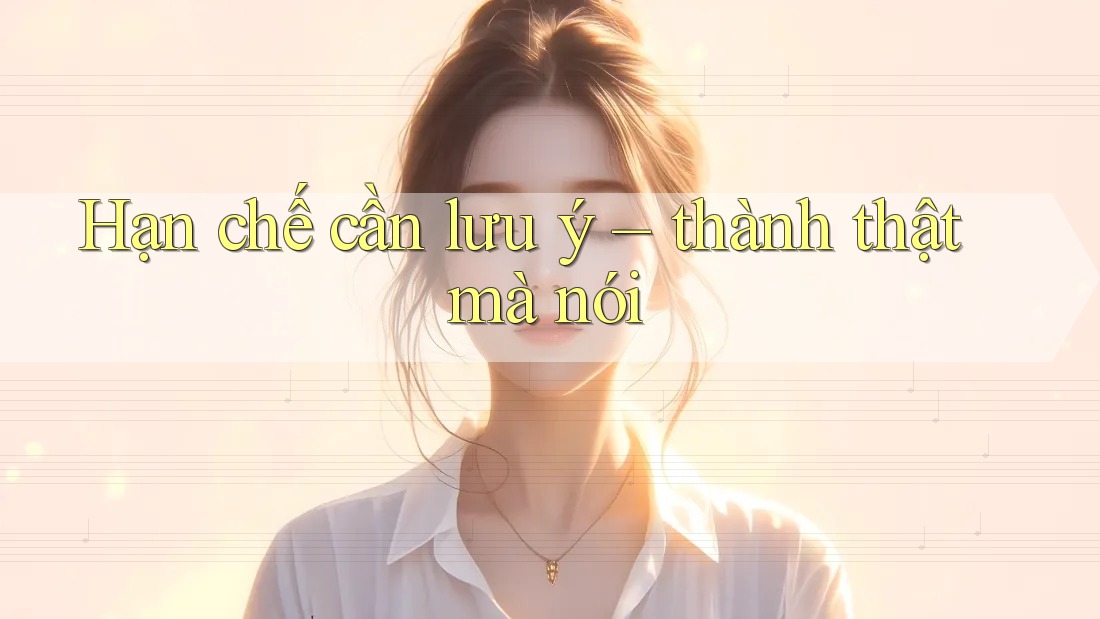 Hạn chế cần lưu ý - thành thật mà nói