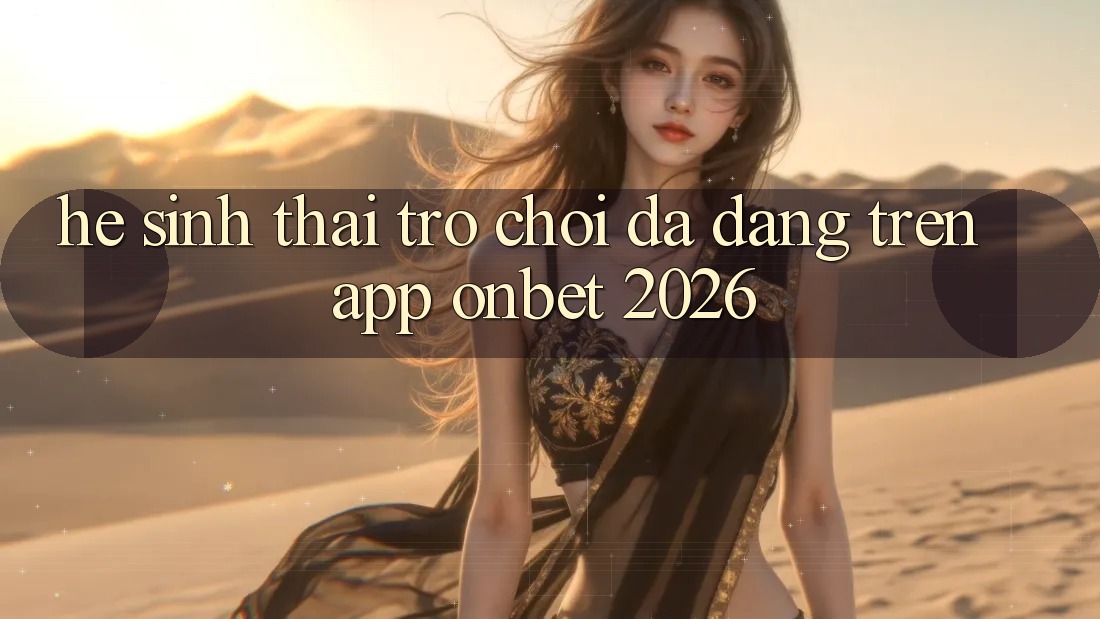 Hệ Sinh Thái Trò Chơi Đa Dạng Trên App Onbet 2026