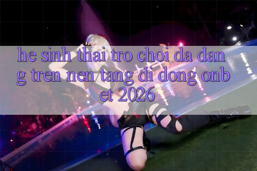 Hệ Sinh Thái Trò Chơi Đa Dạng Trên Nền tảng di động Onbet 2026