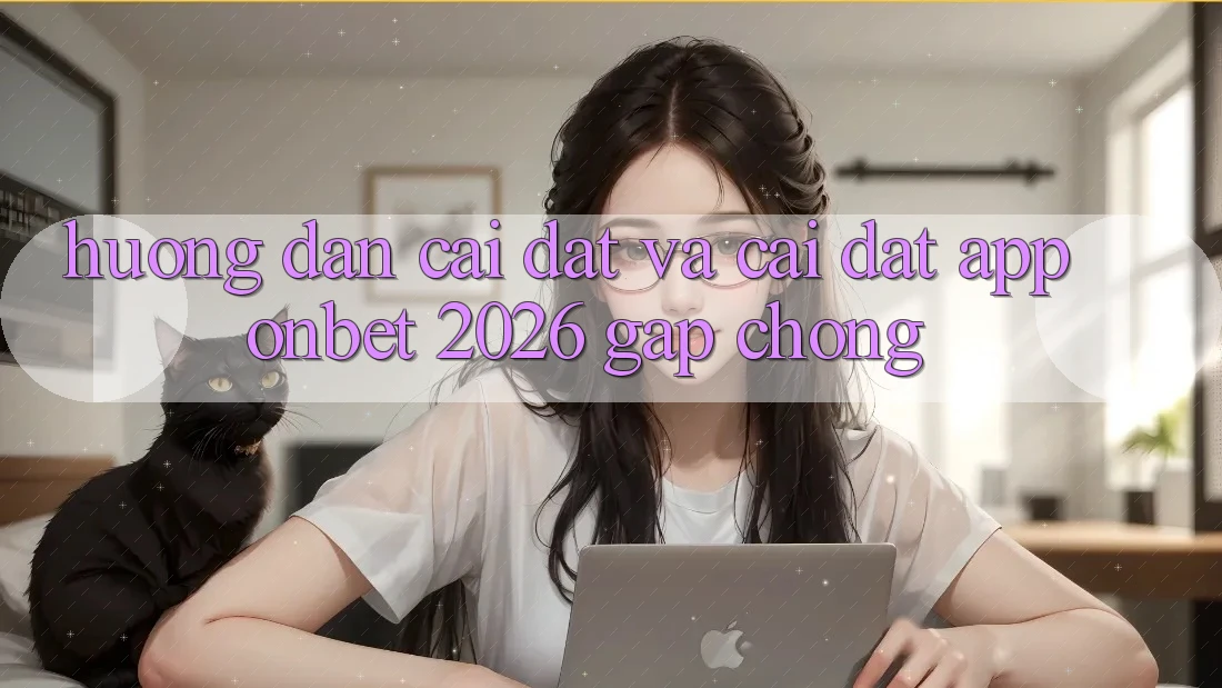 Hướng Dẫn Cài đặt Và Cài Đặt App Onbet 2026 Gấp Chóng
