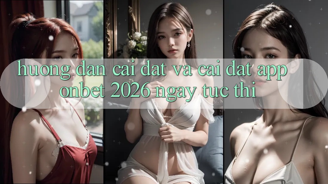 Hướng Dẫn Cài đặt Và Cài Đặt App Onbet 2026 Ngay tức thì