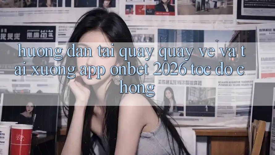 Hướng Dẫn Tải quay quay về Và Tải xuống App Onbet 2026 Tốc độ Chóng