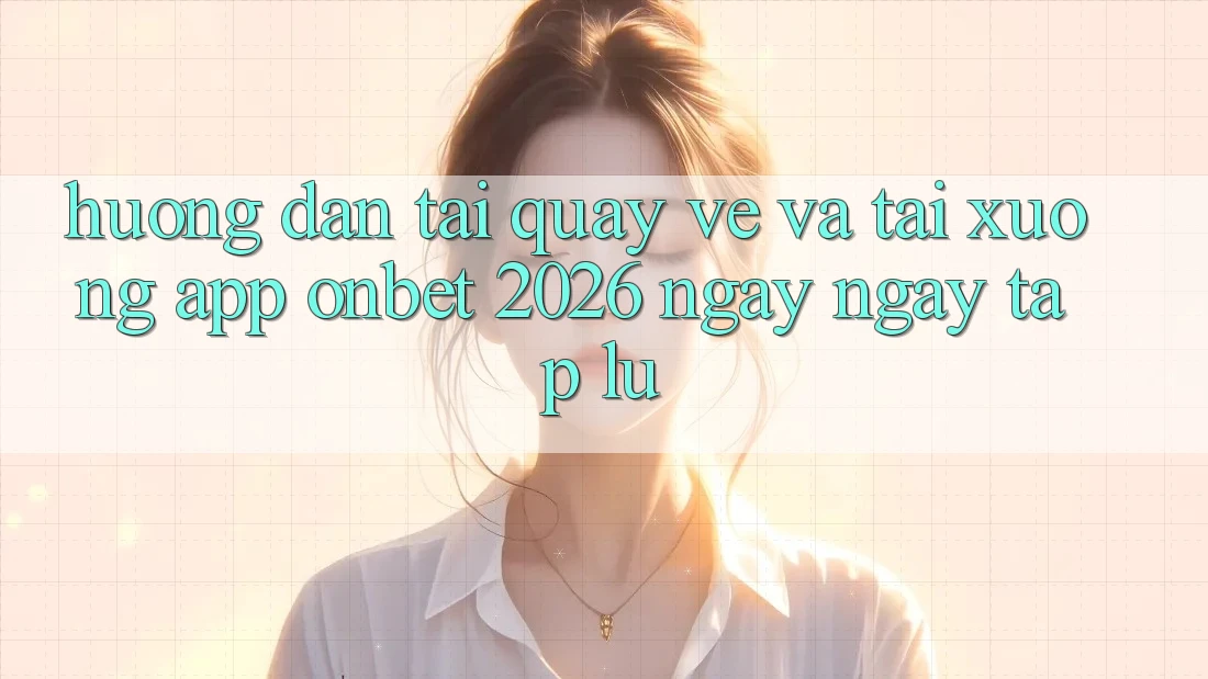 Hướng Dẫn Tải quay về Và Tải xuống App Onbet 2026 Ngay ngay tắp lự