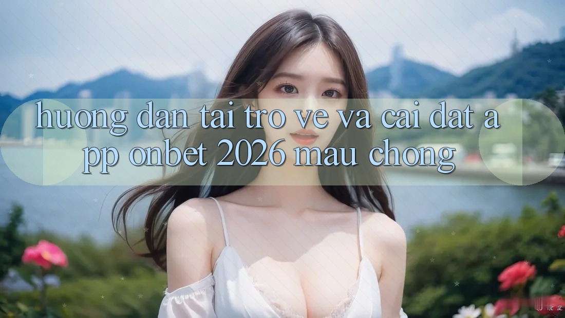 Hướng Dẫn Tải trở về Và Cài Đặt App Onbet 2026 Mau Chóng