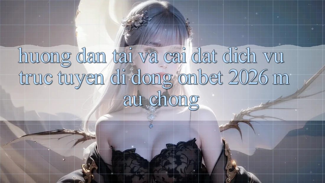 Hướng Dẫn Tải Và Cài Đặt Dịch vụ trực tuyến di động Onbet 2026 Mau Chóng