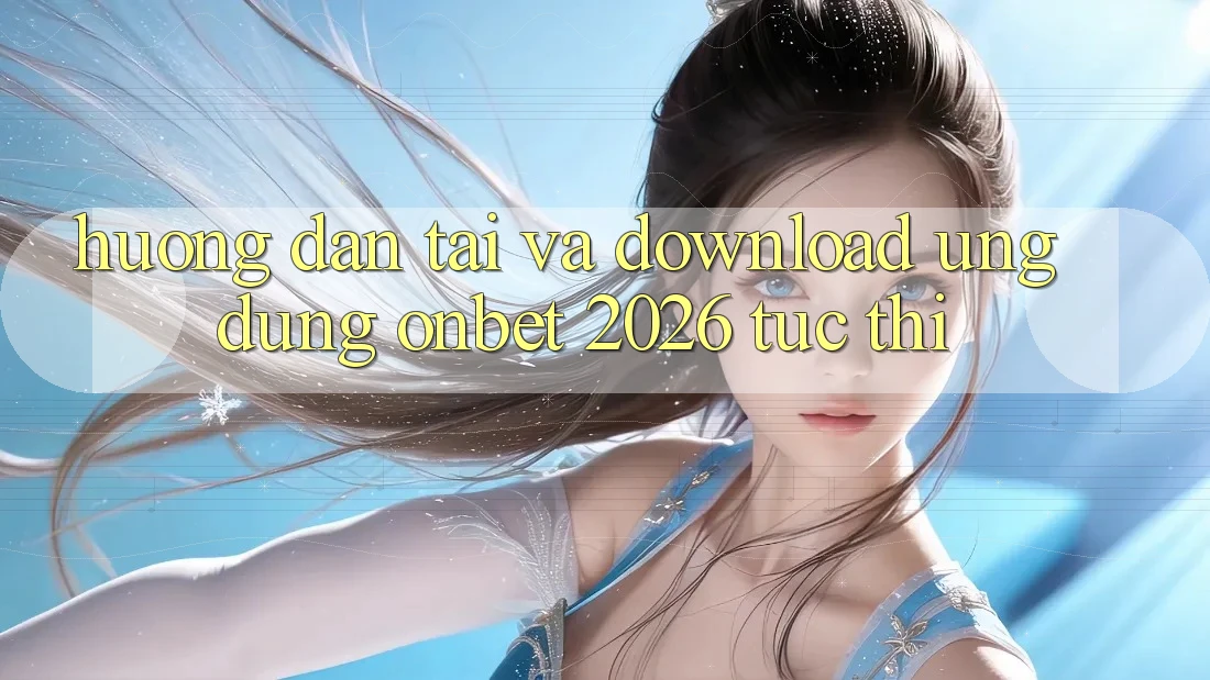 Hướng Dẫn Tải Và Download Ứng dụng Onbet 2026 Tức thì Hướng Dẫn Tải Và Download Ứng dụng Onbet 2026 Tức thì