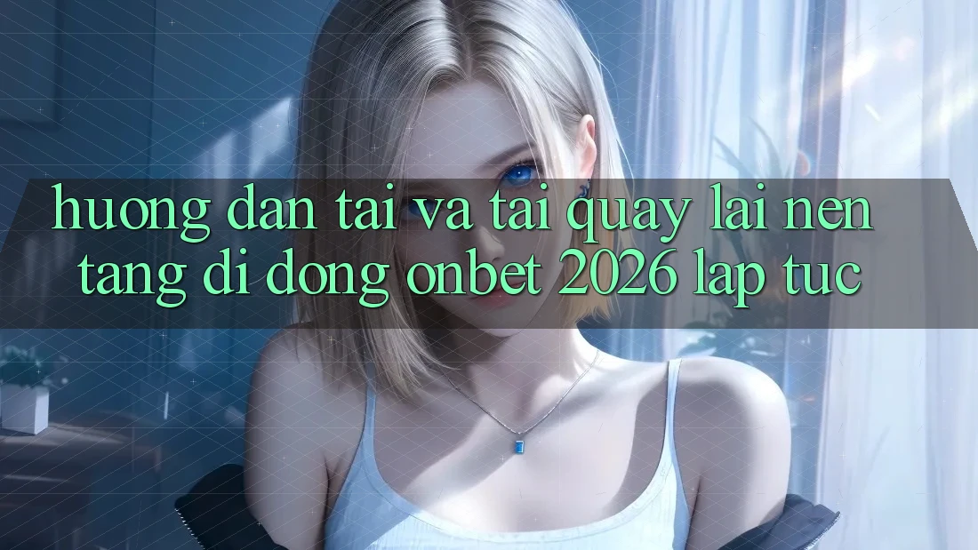 Hướng Dẫn Tải Và Tải quay lại Nền tảng di động Onbet 2026 Lập tức