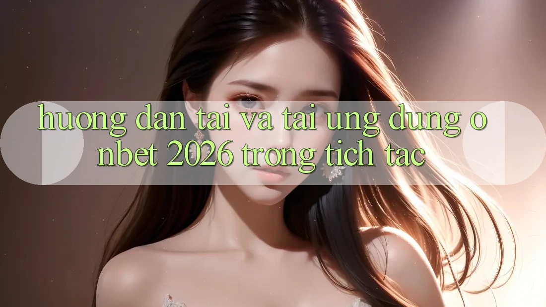 Hướng Dẫn Tải Và Tải Ứng dụng Onbet 2026 Trong tích tắc