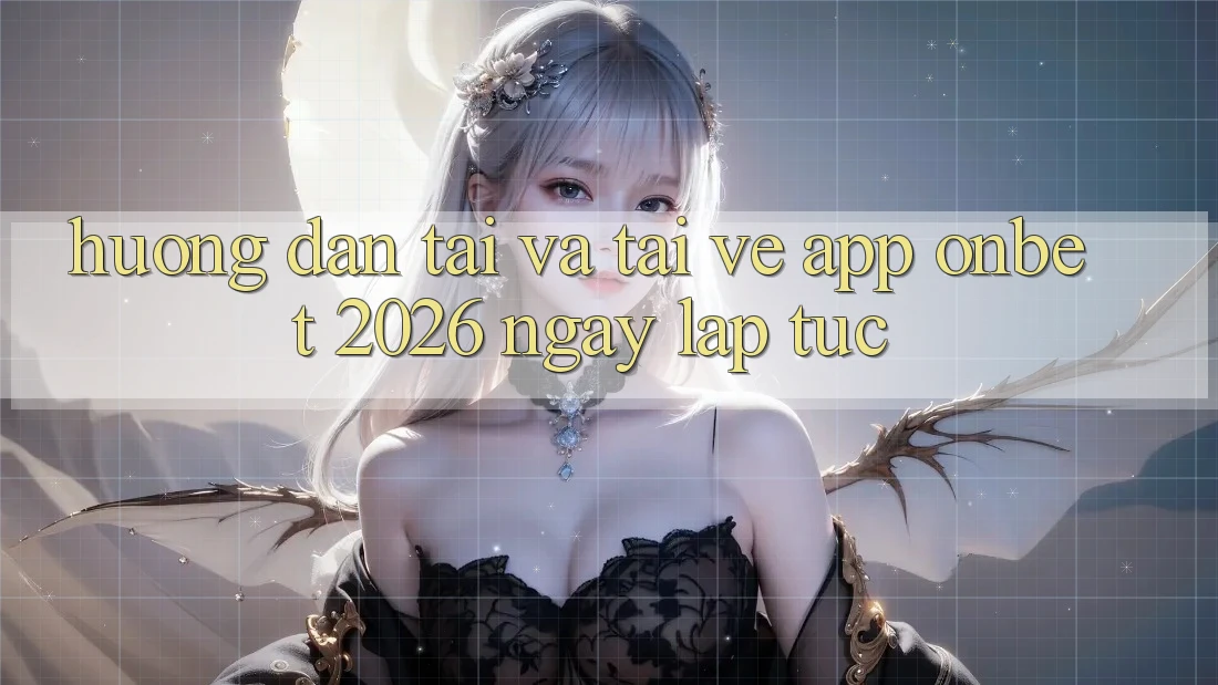 Hướng Dẫn Tải Và Tải về App Onbet 2026 Ngay lập tức