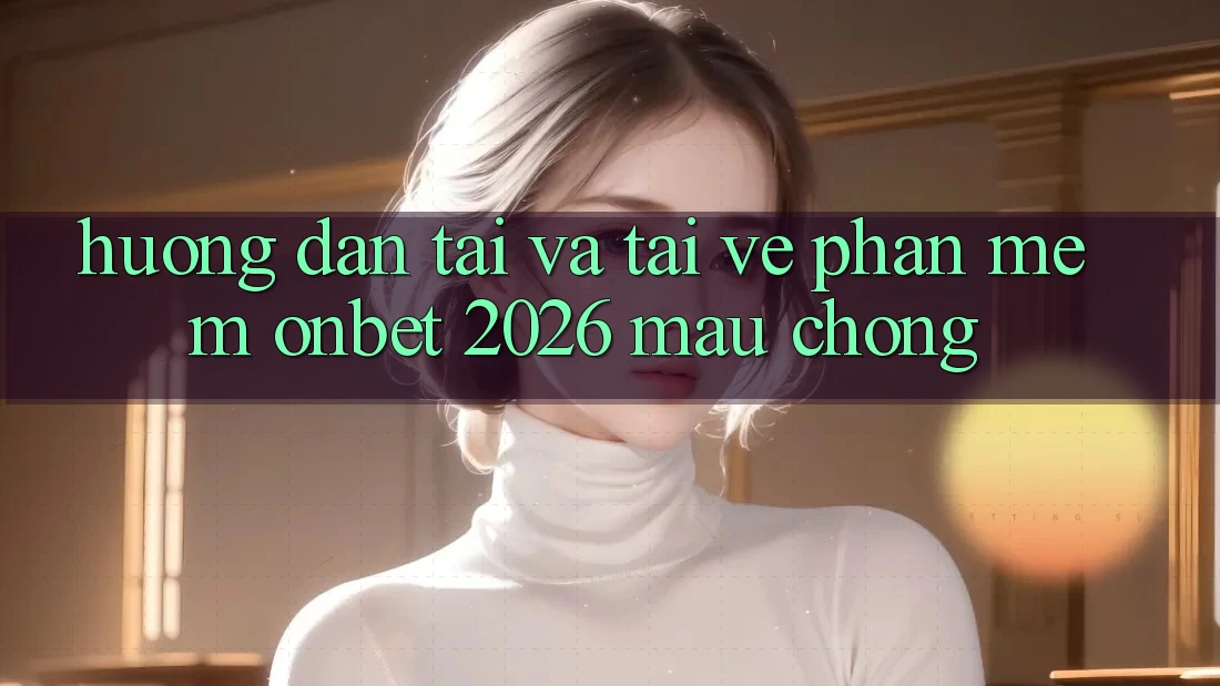 Hướng Dẫn Tải Và Tải về Phần mềm Onbet 2026 Mau Chóng