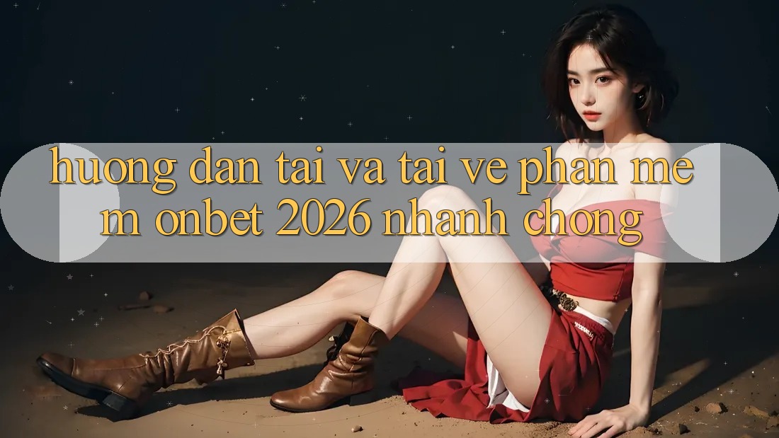 Hướng Dẫn Tải Và Tải về Phần mềm Onbet 2026 Nhanh chóng