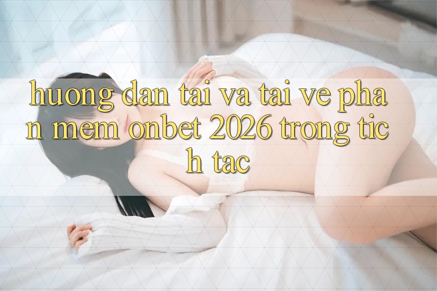 Hướng Dẫn Tải Và Tải về Phần mềm Onbet 2026 Trong tích tắc
