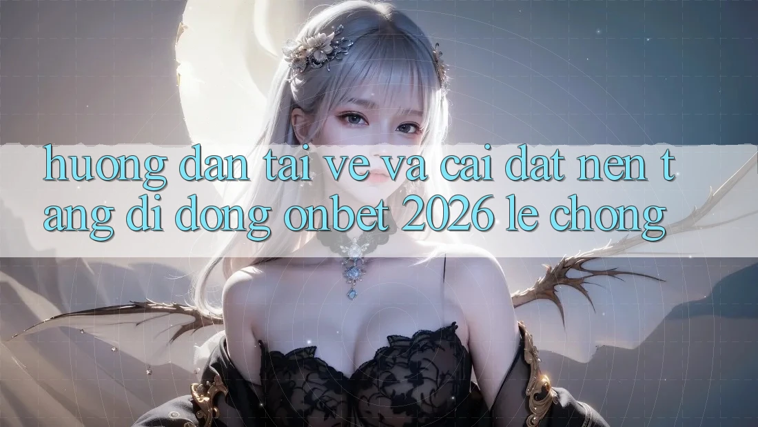 Hướng Dẫn Tải về Và Cài Đặt Nền tảng di động Onbet 2026 Lẹ Chóng