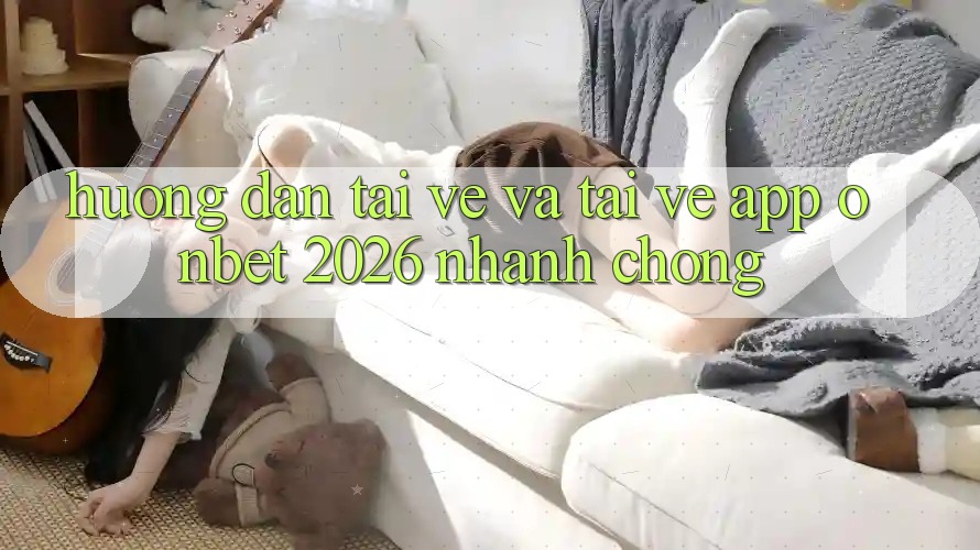Hướng Dẫn Tải về Và Tải về App Onbet 2026 Nhanh chóng