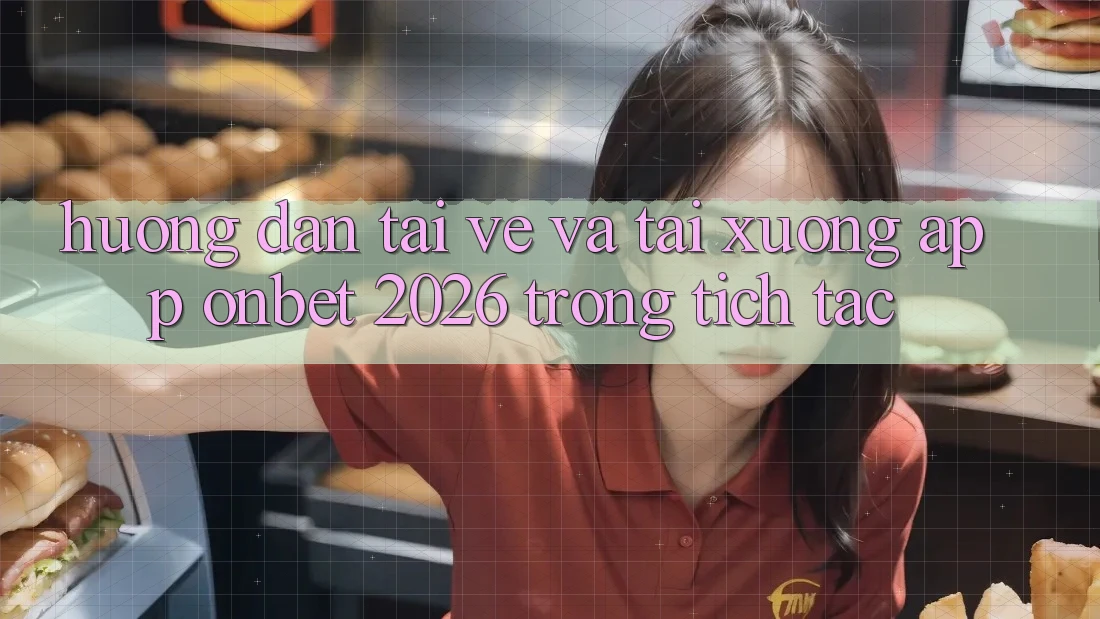 Hướng Dẫn Tải về Và Tải xuống App Onbet 2026 Trong tích tắc