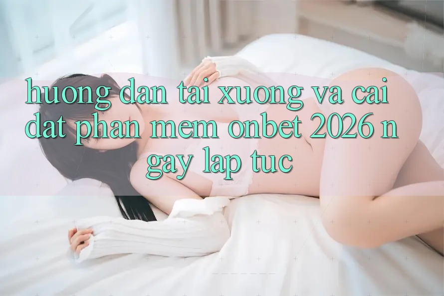Hướng Dẫn Tải xuống Và Cài Đặt Phần mềm Onbet 2026 Ngay lập tức