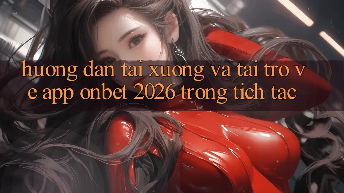 Hướng Dẫn Tải xuống Và Tải trở về App Onbet 2026 Trong tích tắc