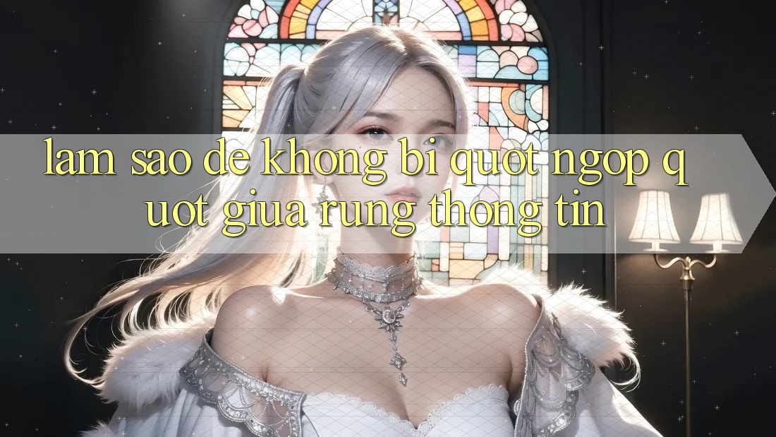 Làm sao để không bị " ngợp" giữa rừng thông tin?