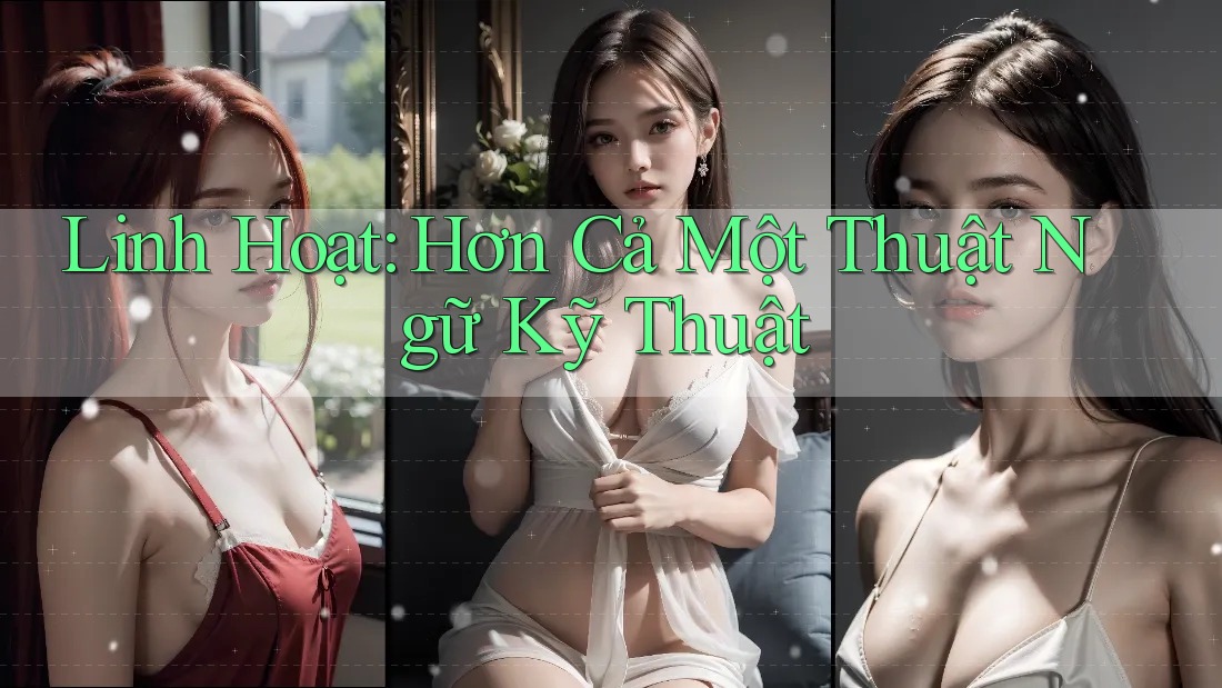 Linh Hoạt: Hơn Cả Một Thuật Ngữ Kỹ Thuật