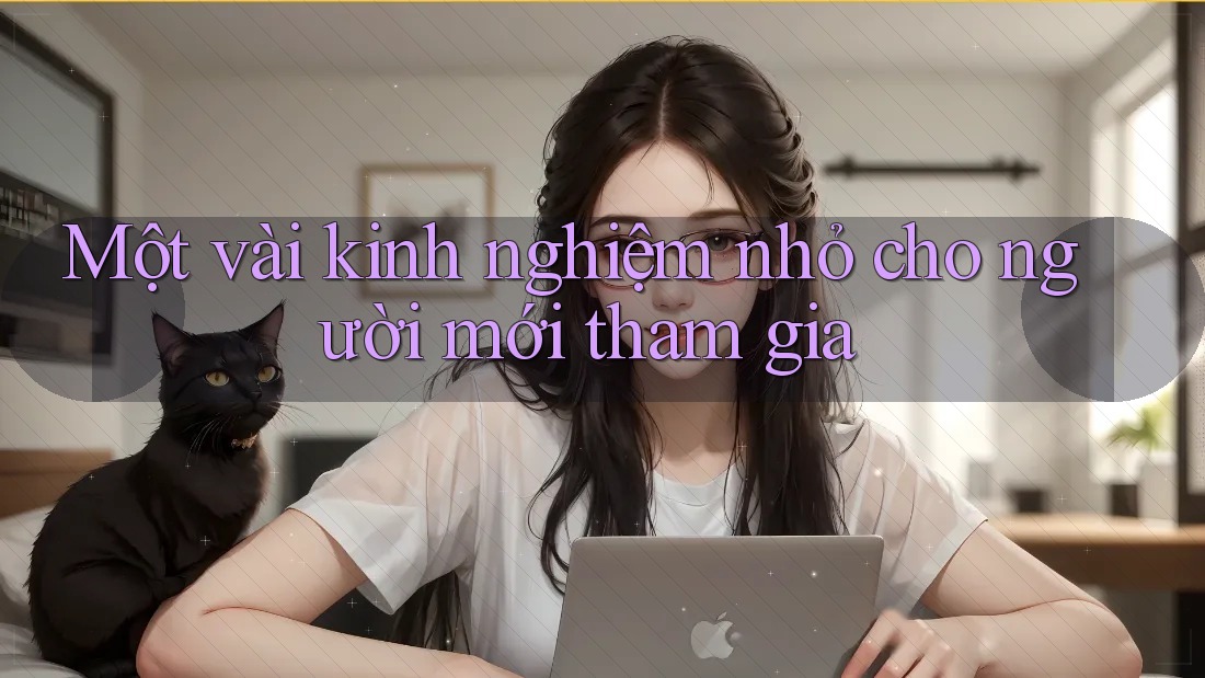 Một vài kinh nghiệm nhỏ cho người mới tham gia